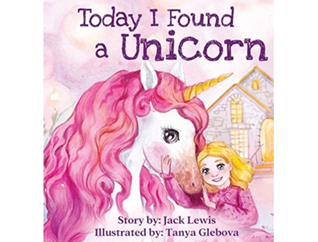 Livro Today I Found a Unicorn A magical childrens story about friendship and the power of imagination de Jack Lewis (Inglês - Capa Dura)