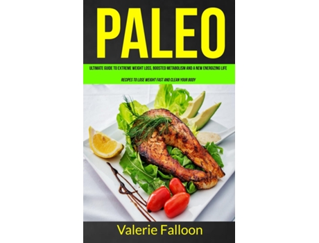 Livro Paleo Ultimate Guide To Extreme Weight Loss, Boosted Metabolism And A New Energizing Life De Valerie Falloon (inglês)