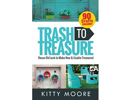 Livro Trash To Treasure 3rd Edition 90 Crafts That Will Reuse Old Junk To Make New Usable Treasures de Kitty Moore (Inglês)