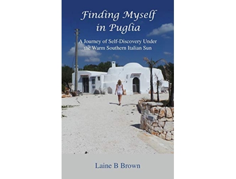 Livro Finding Myself in Puglia A Journey of SelfDiscovery Under the Warm Southern Italian Sun de Laine B Brown (Inglês)