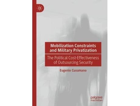 Livro Mobilization Constraints and Military Privatization de Eugenio Cusumano (Inglês)