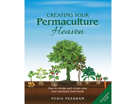 Livro Creating Your Permaculture Heaven How to design and create your own backyard food forest de Nydia Needham (Inglês)