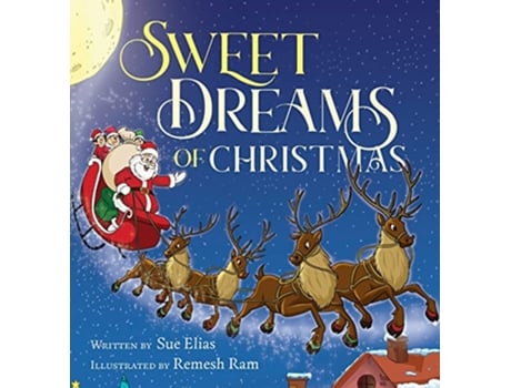 Livro Sweet Dreams of Christmas A Childrens Bedtime Story for Ages 35 de Sue Elias (Inglês)