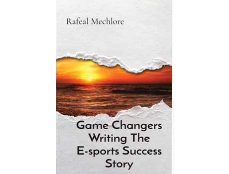 Livro Game Changers Writing The E-sports Success Story de Rafeal Mechlore (Inglês)