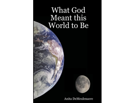 Livro What God Meant this World to Be Anita DeMeulenaere (Inglês)