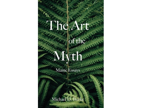 Livro The Art of the Myth Maine Essays de Michael D Burke (Inglês)