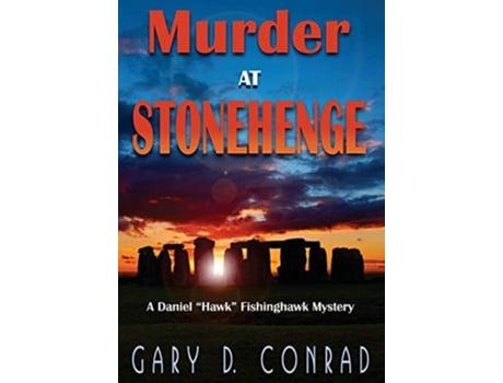 Livro Murder At Stonehenge A Daniel Quothawkquot Fishinghawk Mystery De Gary D Conrad (inglês - Capa Dura)
