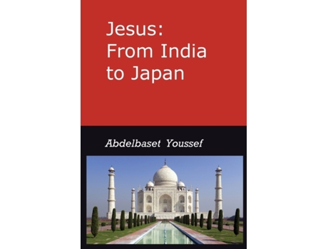 Livro Jesus: from India to Japan: I was not sent but unto the Lost Sheep of the House of Israel; Matthew 15/24 Abdelbaset Youssef (Inglês)