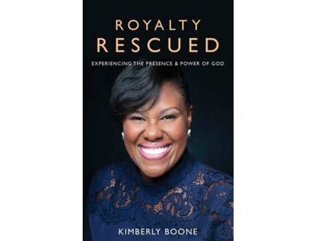 Livro Royalty Rescued Experiencing The Presence And Power Of God De Kimberly Boone (inglês)