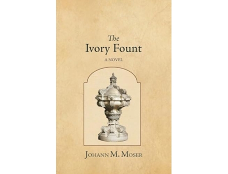 Livro The Ivory Fount A Novel de Johann M Moser (Inglês)