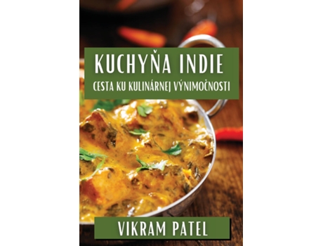 Livro Kuchyna Indie Cesta ku Kulinárnej Výnimocnosti de Vikram Patel (Inglês)