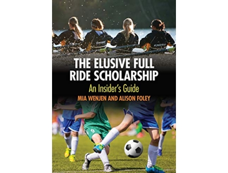Livro The Elusive Full Ride Scholarship de Alison Foley e Mia Wenjen (Inglês)