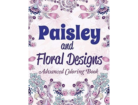 Livro Paisley And Floral Designs Advanced Coloring Book De Creative Kids (inglês)