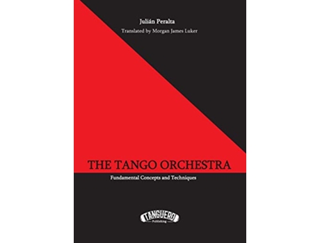 Livro The Tango Orchestra Fundamental Concepts and Techniques de Julián Peralta (Inglês)