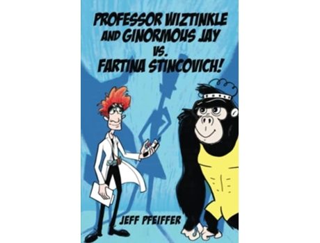 Livro Professor Wiztinkle and Ginormous Jay vs. Fartina Stincovich! de Jeff Pfeiffer (Inglês)