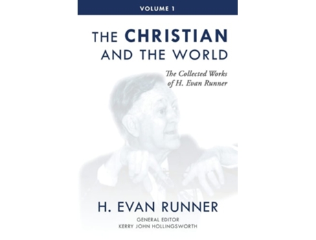 Livro The Collected Works Of H. Evan Runner, Vol. 1 The Christian And The World De H Evan Runner (inglês)