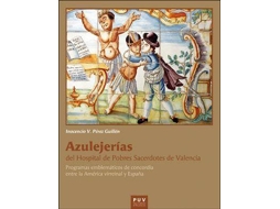 Livro Azulejerías Del Hospital De Pobres Sacerdotes De Valencia Programas Emblemáticos De Concordia Entre La América Virreinal Y España de Inocencio Vicente Pérez Guillén (Espanhol)