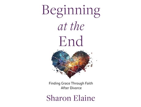 Livro Beginning at the End Finding Grace Through Faith After Divorce de Sharon Elaine (Inglês)