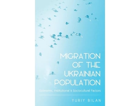 Livro Migration Of The Ukrainian Population Economic, Institutional And Sociocultural Factors De Yuriy Bilan (inglês)