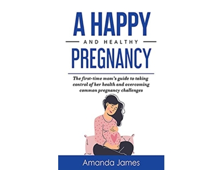 Livro A Happy And Healthy Pregnancy De Amanda James (inglês)