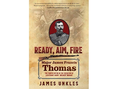 Livro Ready Aim Fire Major James Francis Thomas The Fourth Victim in the Execution of Lieutenant Harry Breaker Morant de James Unkles (Inglês)