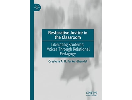 Livro Restorative Justice in the Classroom Liberating Students’ Voices Through Relational Pedagogy de Crystena A H Parker-Shandal (Inglês - Capa Dura)