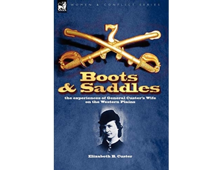Livro Boots and Saddles the experiences of General Custers Wife on the Western Plains de Elizabeth B Custer (Inglês)