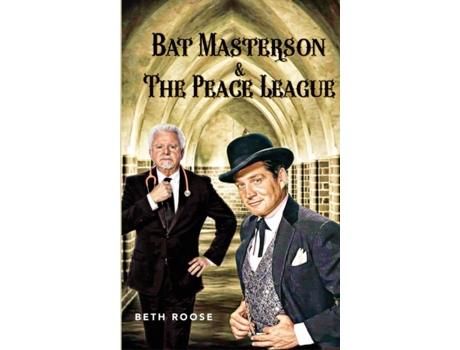 Livro Bat Masterson Amp The Peace League De Beth Roose (inglês)