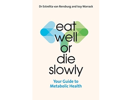 Livro Eat Well or Die Slowly Guide to Metabolic Health de Dr Estrelita van Rensburg Issy Warrack (Inglês)