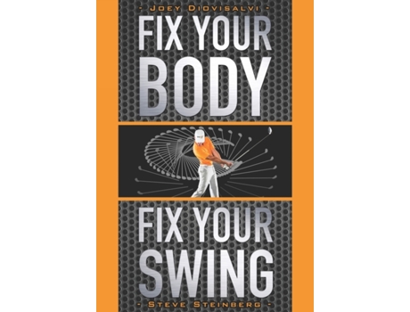 Livro Fix Your Body, Fix Your Swing: The Revolutionary Biomechanics Workout Program Used by Tour Pros Joey Diovisalvi, Steve Steinberg et al. (Inglês)