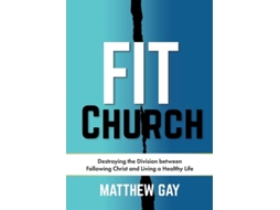 Livro FIT CHURCH Destroying the Division between Following Christ and Living a Healthy Life de Matthew Gay (Inglês)