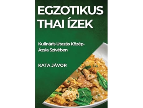 Livro Egzotikus Thai Ízek Kulináris Utazás Közép-Ázsia Szívében de Kata Jávor (Inglês)