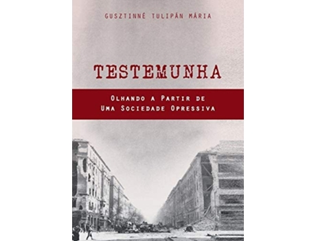 Livro Testemunha Olhando A Partir De Uma Sociedade Opressiva De Mária Gusztinné Tulipán (português)
