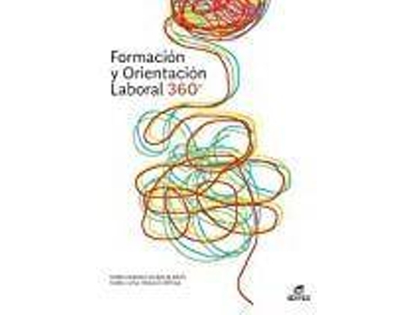 Livro Formación y orientación laboral 360° de María Eugenia Caldas Blanco, María Luisa Hidalgo Ortega, Ilustrado por 123Rf, Ilustrado por Getty Images, Ilustrado por Ángel Ovejero Sánchez (Espanhol)