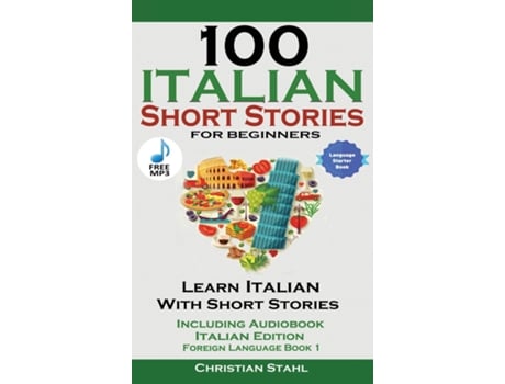 Livro 100 Italian Short Stories For Beginners Learn Italian With Stories With Audio De Christian Stahl (inglês)