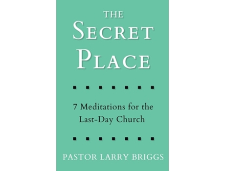 Livro The Secret Place 7 Meditations For The Last-day Church De Larry Briggs (inglês)