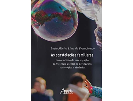 Livro As Constelações Familiares Como Método De Investigação Da Violência Escolar de Luzia Mônica Lima da Frota Araújo (Português)