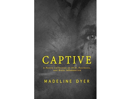 Livro Captive A Poetry Collection on OCD Psychosis and Brain Inflammation de Madeline Dyer (Inglês)