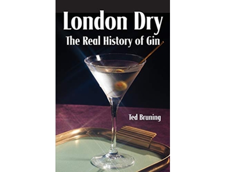 Livro London Dry The Real History of Gin de Ted Bruning (Inglês)