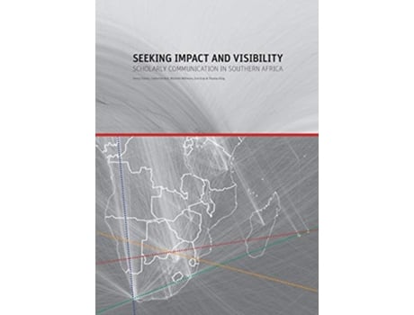 Livro Seeking Impact and Visibility Scholarly Communication in Southern Africa de Henry Trotter, Catherine Kell et al. (Inglês)