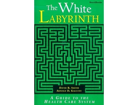 Livro The White Labyrinth Guide To The Health Care System De David Barton Smith (inglês)