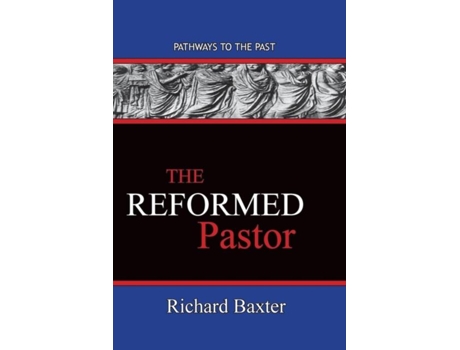 Livro The Reformed Pastor Pathways To The Past De Richard Baxter (inglês)