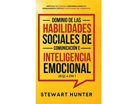 Livro Dominio De Las Habilidades Sociales De Comunicación E Inteligencia Emocional 4 En 1 De Stewart Hunter (espanhol - Capa Dura)