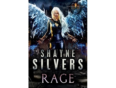 Livro Rage Feathers and Fire Book 2 de Shayne Silvers (Inglês)