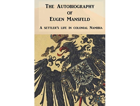 Livro The Autobiography of Eugen Mansfeld A German settlers life in colonial Namibia de Eugen Mansfeld (Inglês)