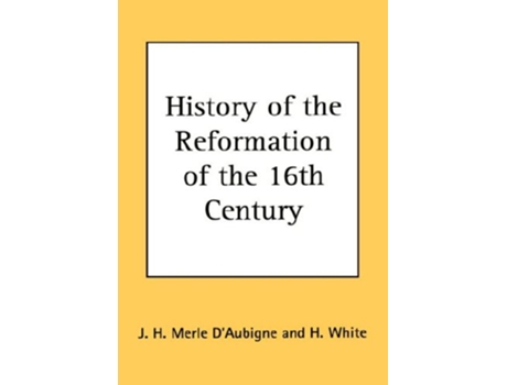 Livro History of the Reformation of the 16th Century de J H Merle D'Aubigne (Inglês - Capa Dura)