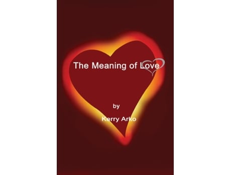 Livro The Meaning Of Love De Kerry Arko (inglês)