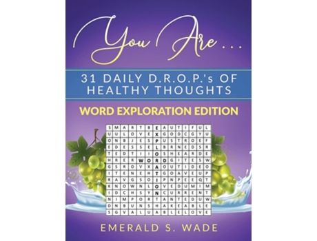 Livro You Are . . . 31 Daily D.r.o.p.s Of Healthy Thoughts Word Exploration Edition De Emerald S Wade (inglês)