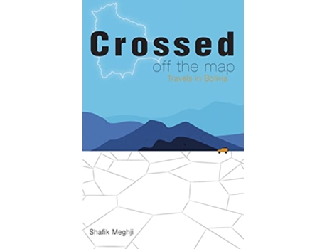 Livro Crossed Off the Map Travels in Bolivia de Shafik Meghji (Inglês)