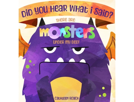 Livro Did You Hear What I Said? There Are Monsters Under My Bed! de Cathleen Roach (Inglês)